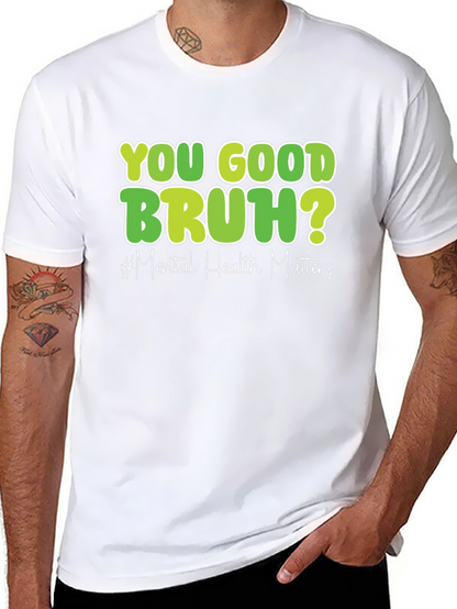 You Good Bruh? Mental Health Matters T-Shirt