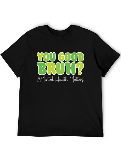 You Good Bruh? Mental Health Matters T-Shirt