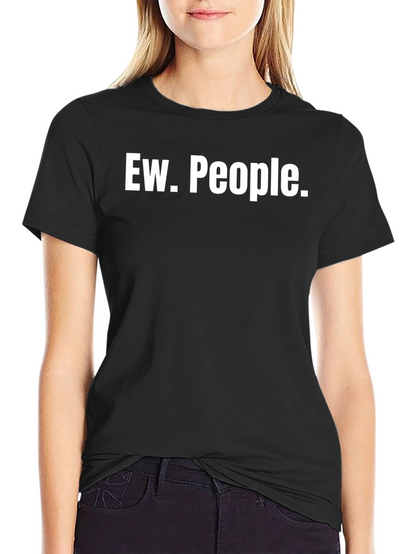 Ew. People. Black T-Shirt - Novelty Graphic Tee