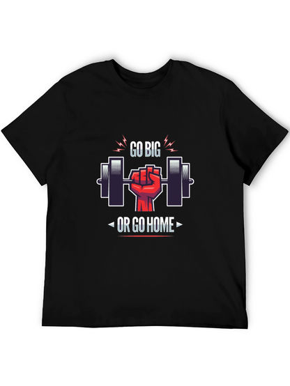 Go Big or Go Home Gym T-Shirt