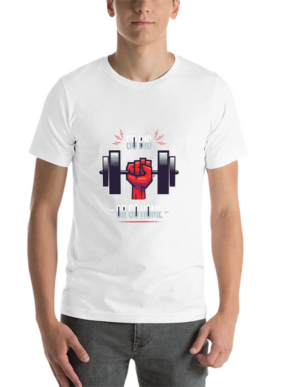 Go Big or Go Home Gym T-Shirt