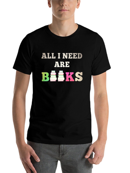 All I Need Are Books T-Shirt