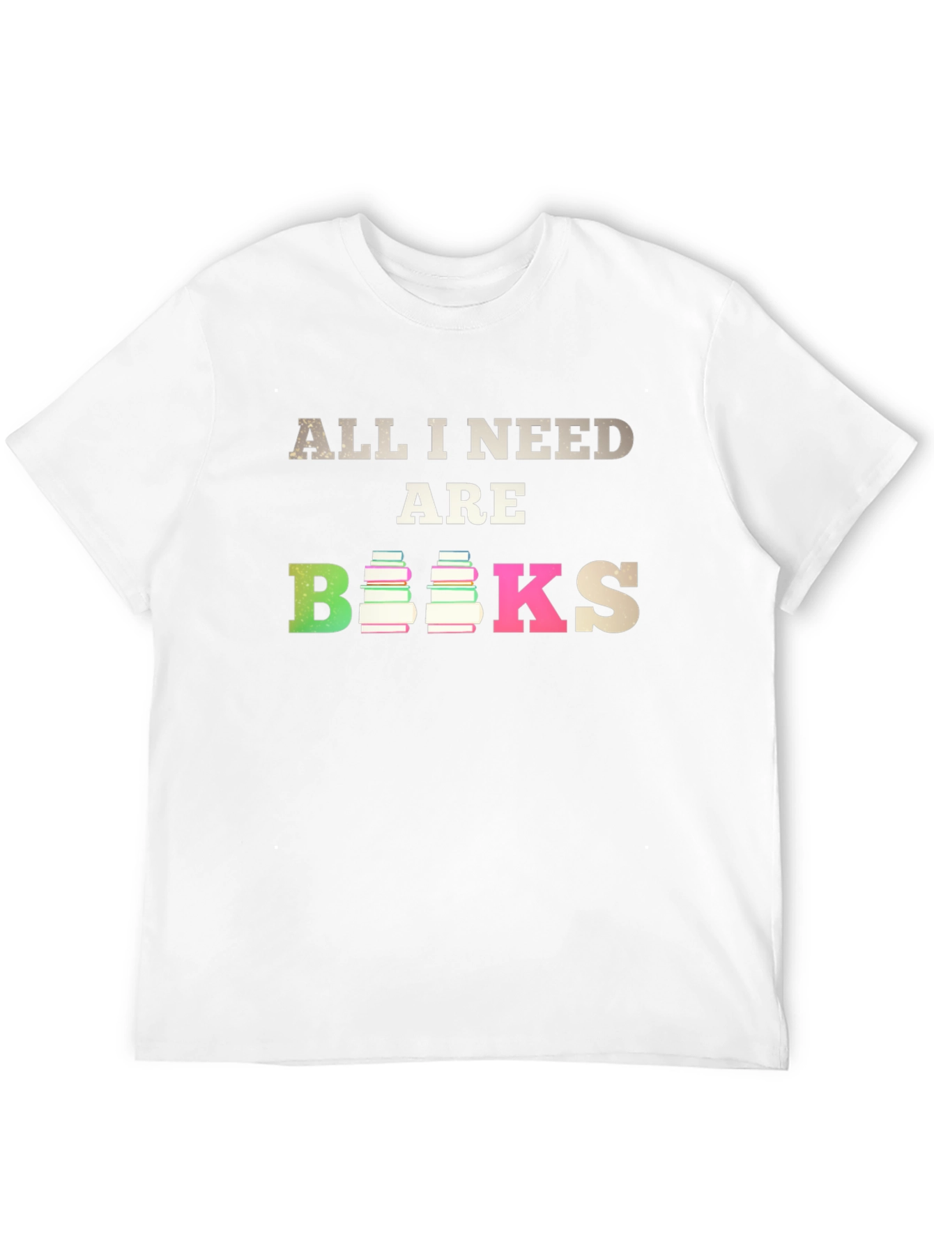 All I Need Are Books T-Shirt