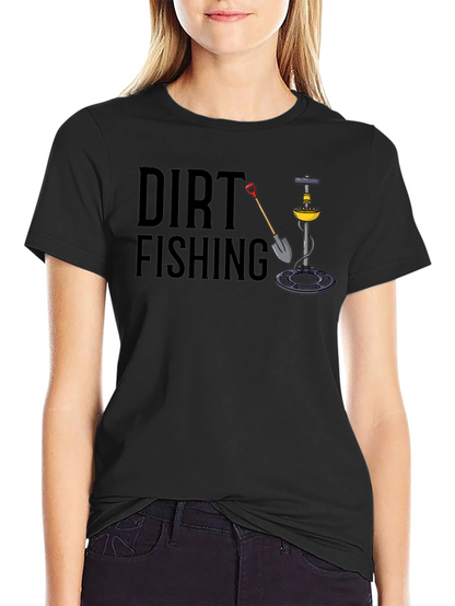 Dirt Fishing T-Shirt - Metal Detecting Tee