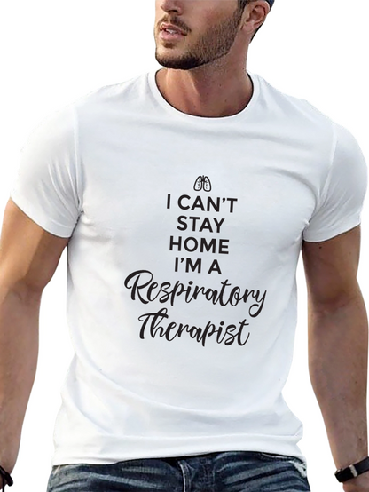 Respiratory Therapist T-Shirt - I Cant Stay Home