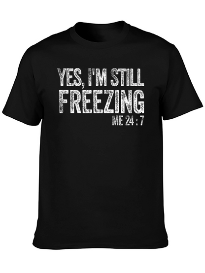 Yes Im Still Freezing Me 24:7 T-Shirt
