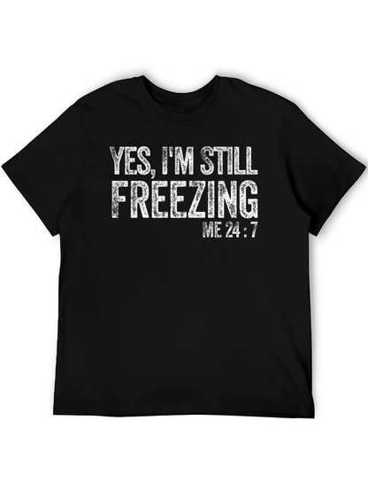 Yes Im Still Freezing Me 24:7 T-Shirt