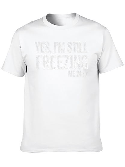 Yes Im Still Freezing Me 24:7 T-Shirt