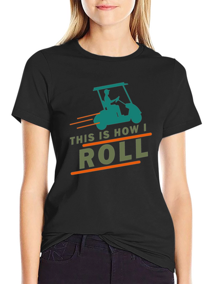 This Is How I Roll Golf Cart Graphic Tee