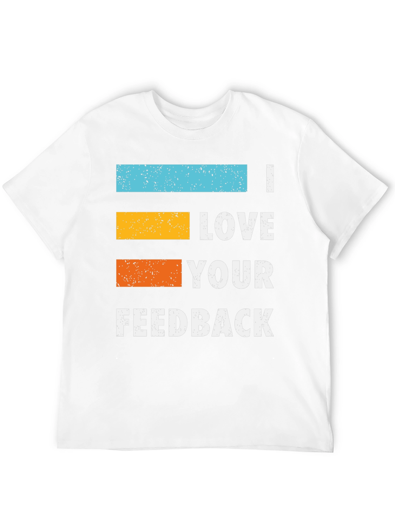 I Love Your Feedback Graphic T-Shirt