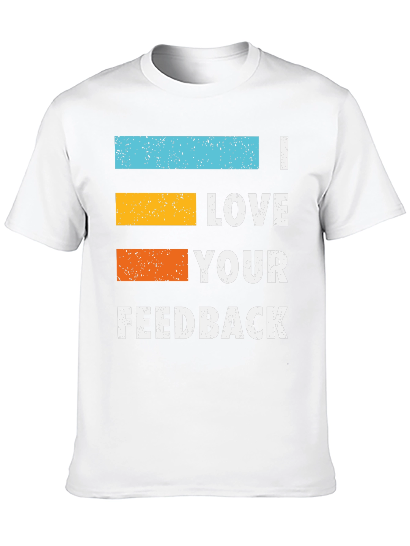 I Love Your Feedback Graphic T-Shirt