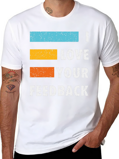 I Love Your Feedback Graphic T-Shirt