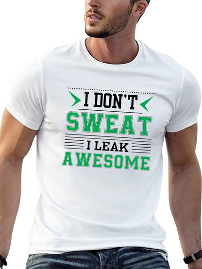 I Dont Sweat I Leak Awesome Black T-Shirt