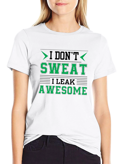I Dont Sweat I Leak Awesome Black T-Shirt