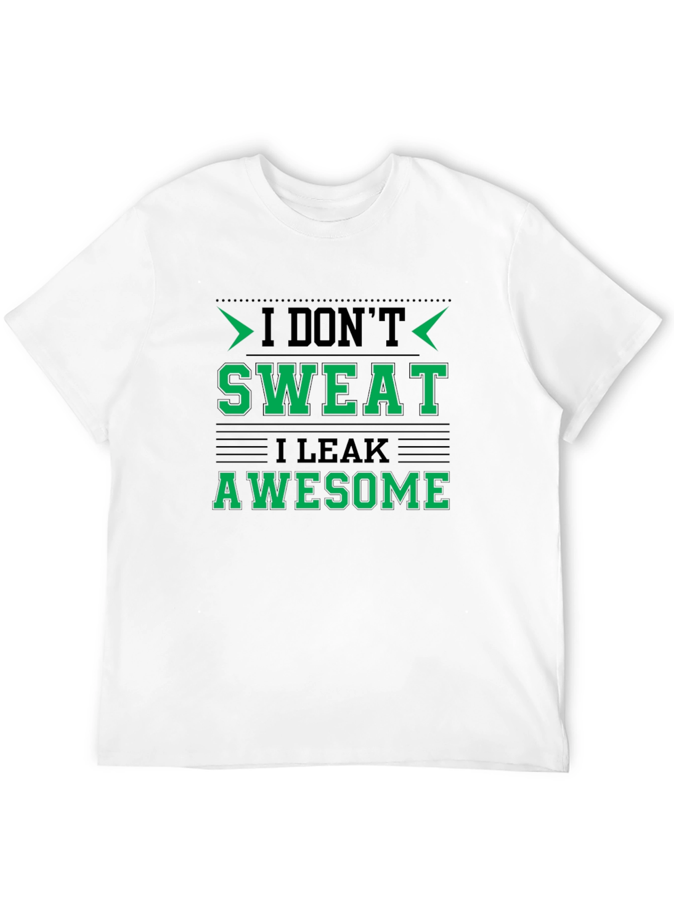 I Dont Sweat I Leak Awesome Black T-Shirt
