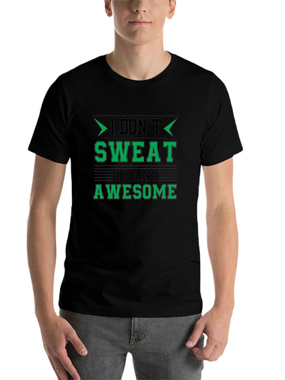 I Dont Sweat I Leak Awesome Black T-Shirt
