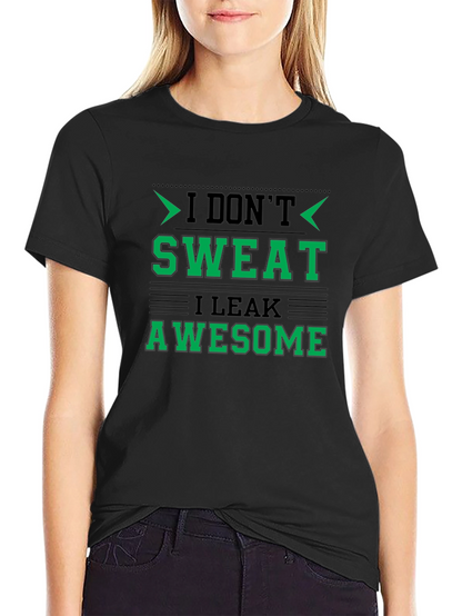 I Dont Sweat I Leak Awesome Black T-Shirt