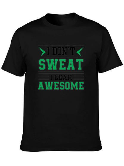 I Dont Sweat I Leak Awesome Black T-Shirt