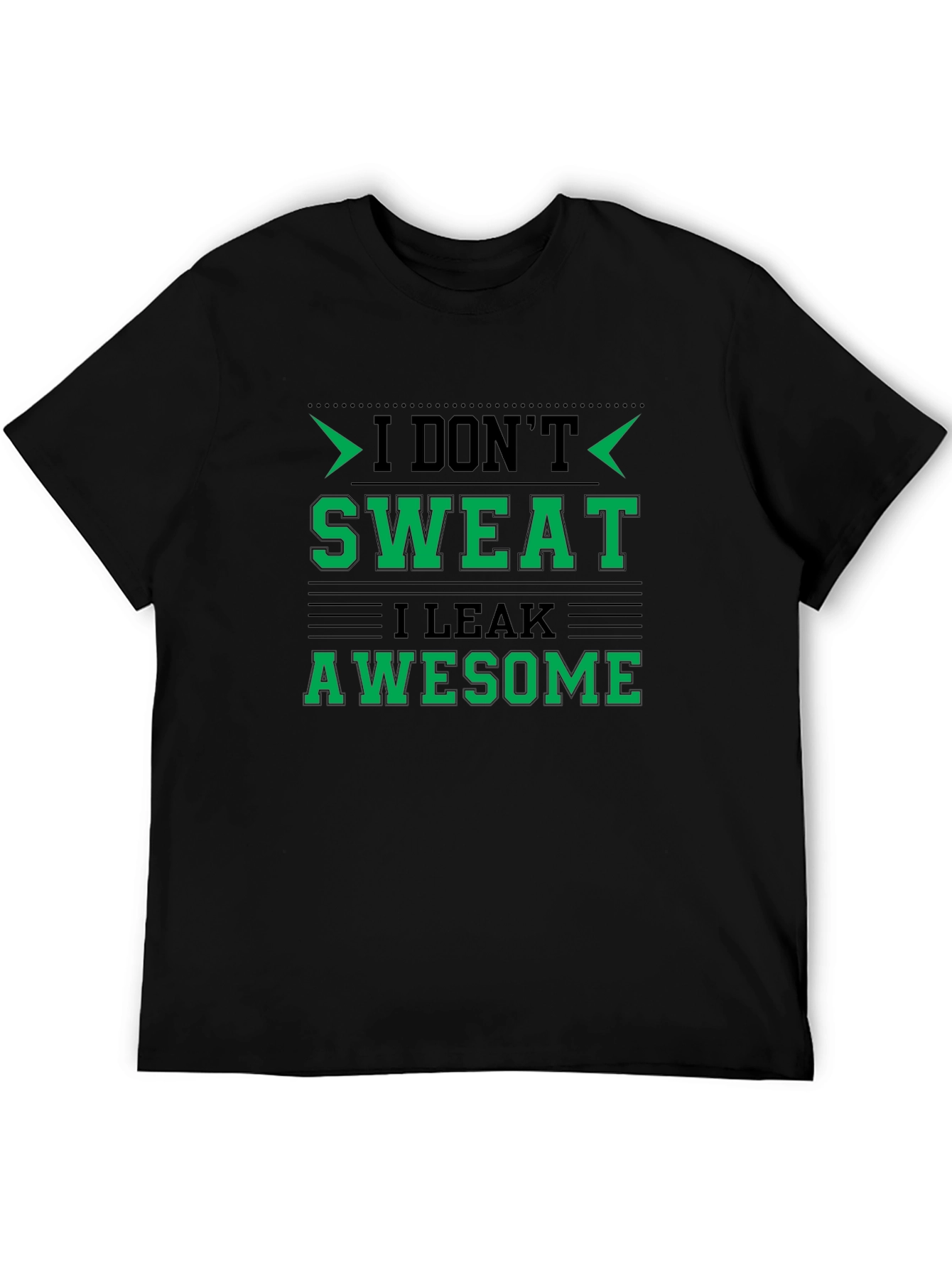 I Dont Sweat I Leak Awesome Black T-Shirt