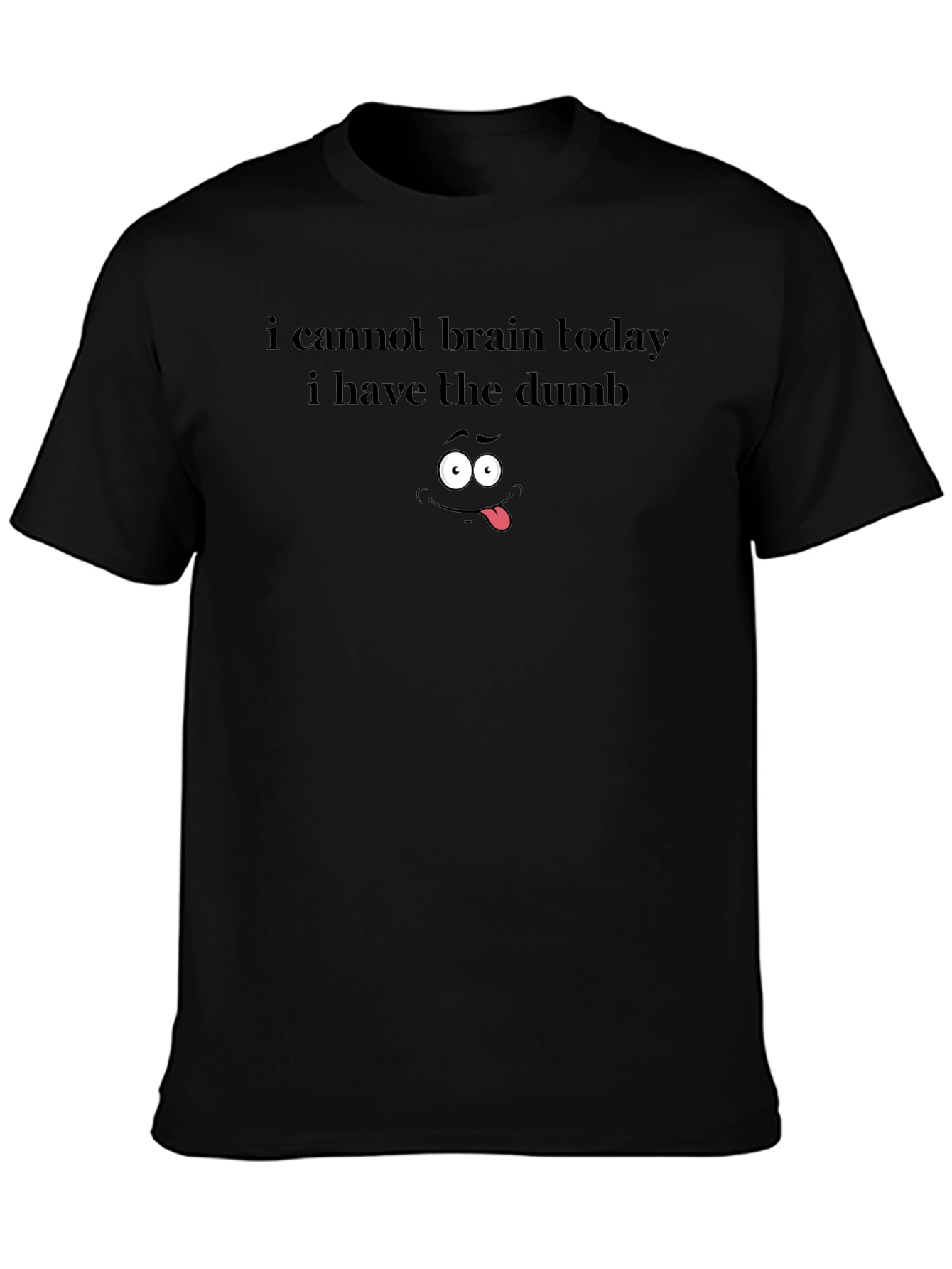 Funny Graphic Tee - I Cannot Brain Today