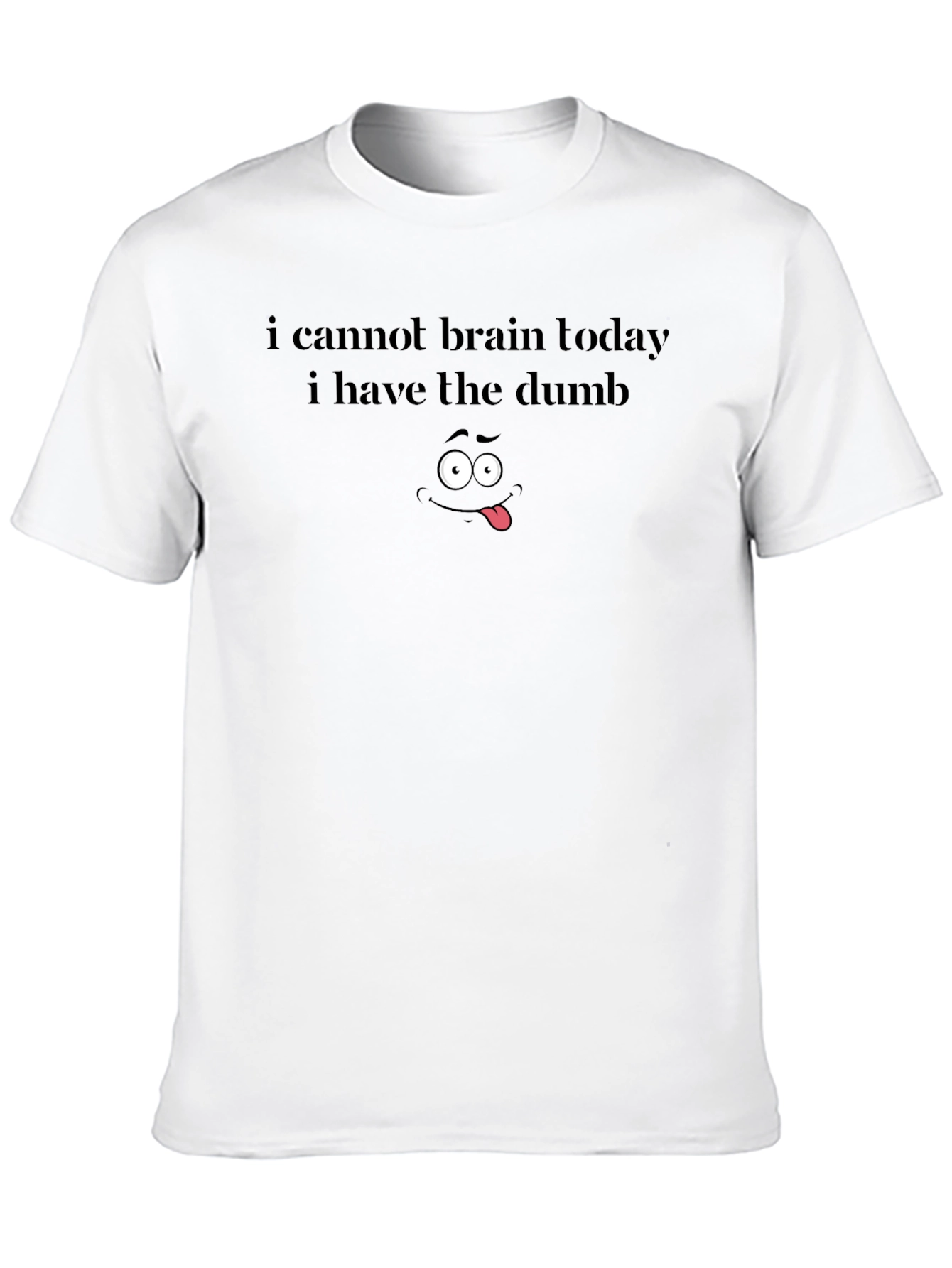 Funny Graphic Tee - I Cannot Brain Today