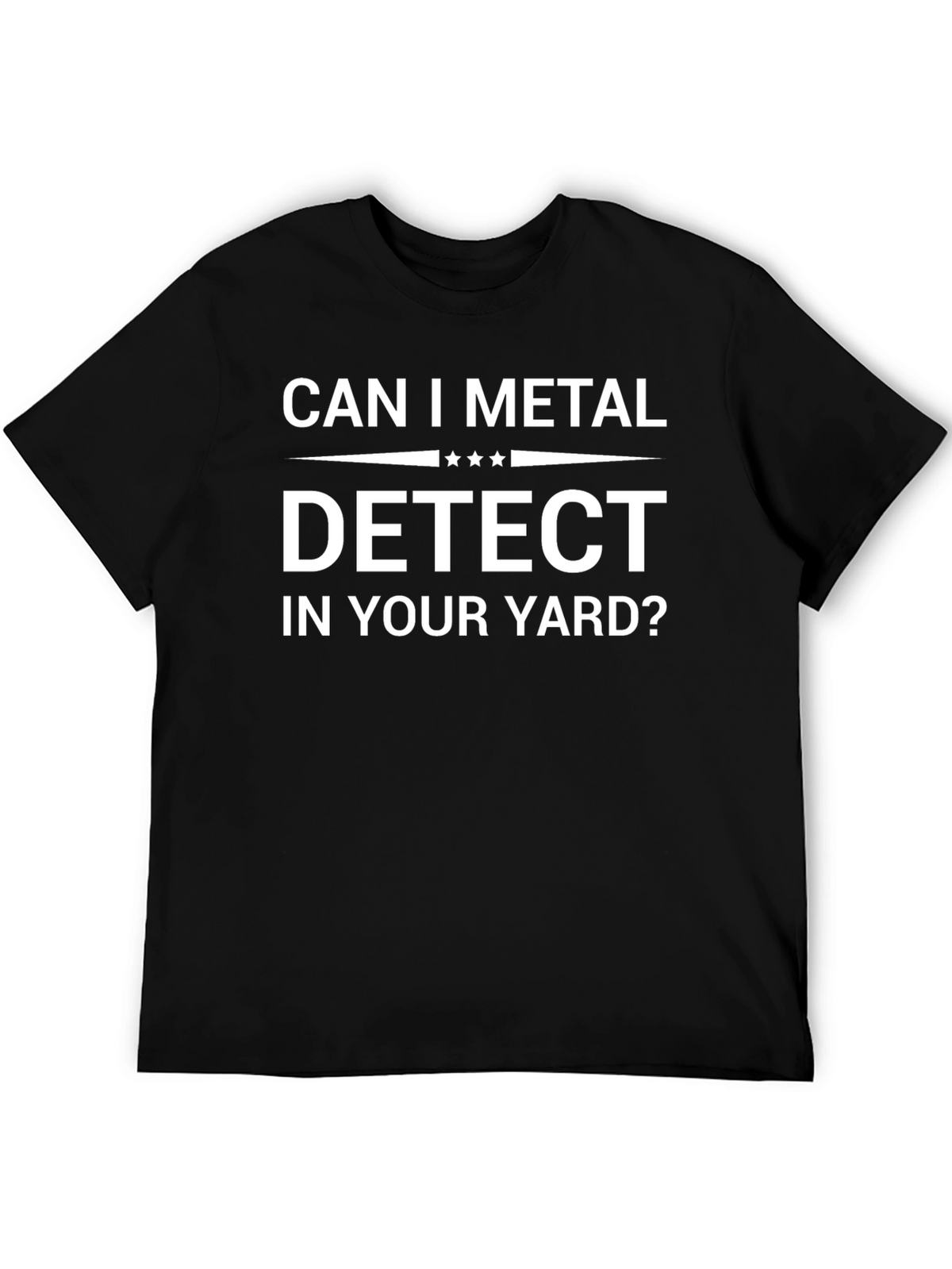 Can I Metal Detect In Your Yard? Graphic Tee