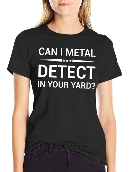 Can I Metal Detect In Your Yard? Graphic Tee