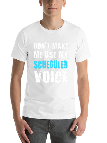 Scheduler Voice T-Shirt - Funny Job Tee