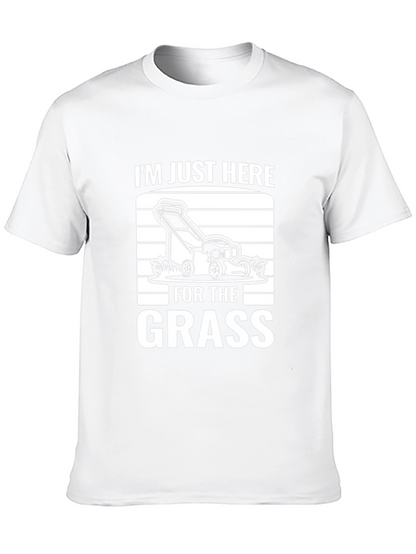 Im Just Here for the Grass T-Shirt