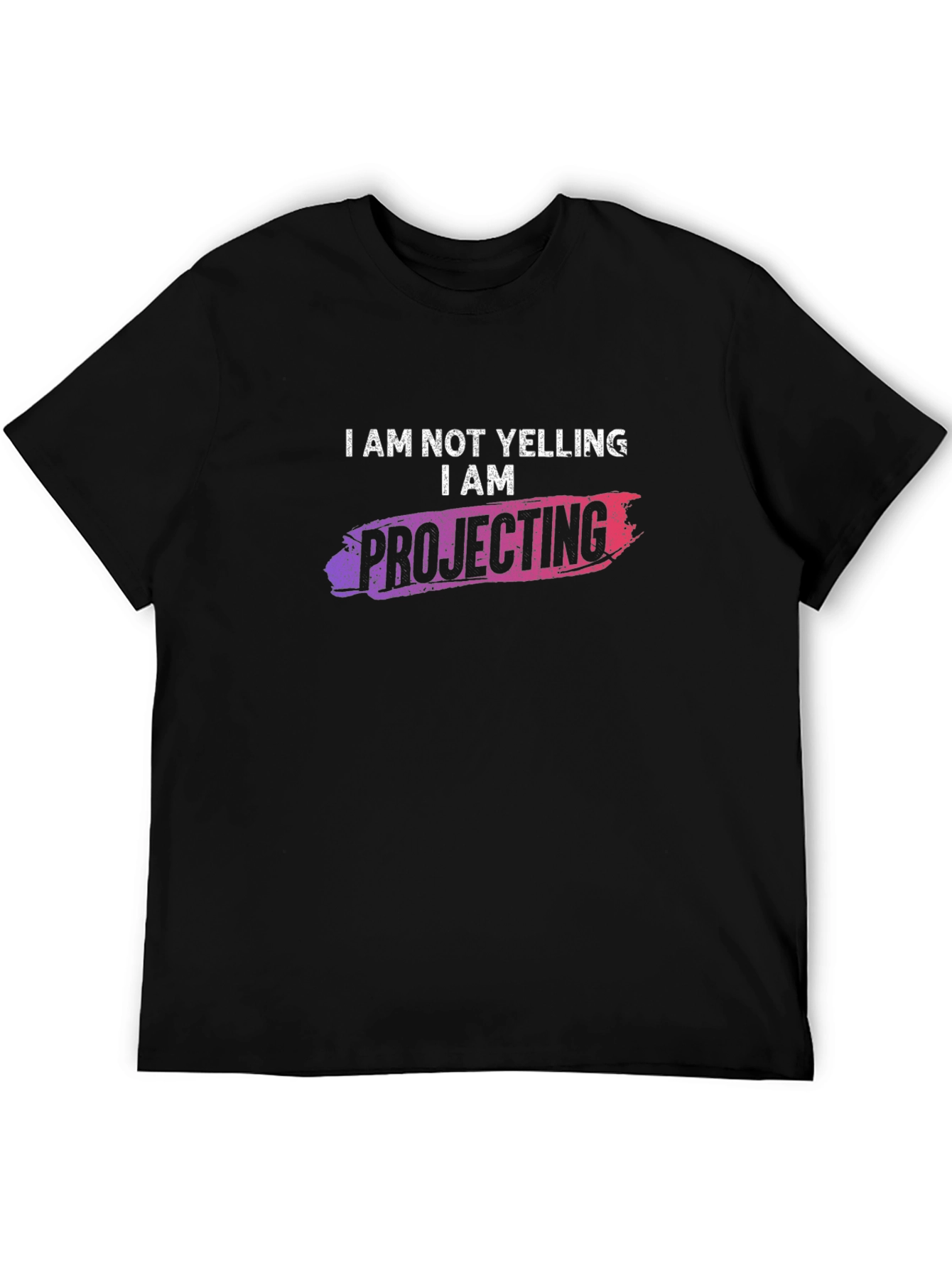 I am NOT Yelling I am Projecting T-Shirt