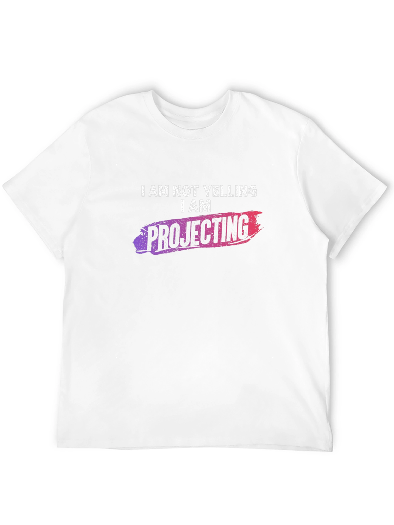 I am NOT Yelling I am Projecting T-Shirt