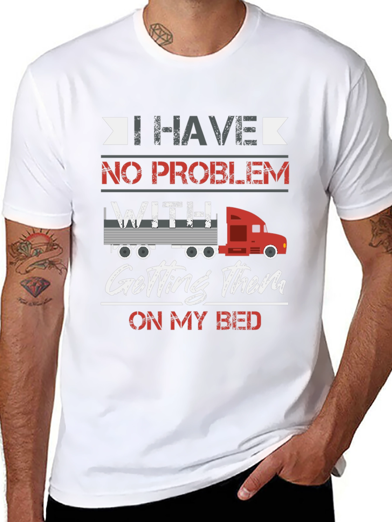 Trucker Bed T-Shirt - I Have No Problem