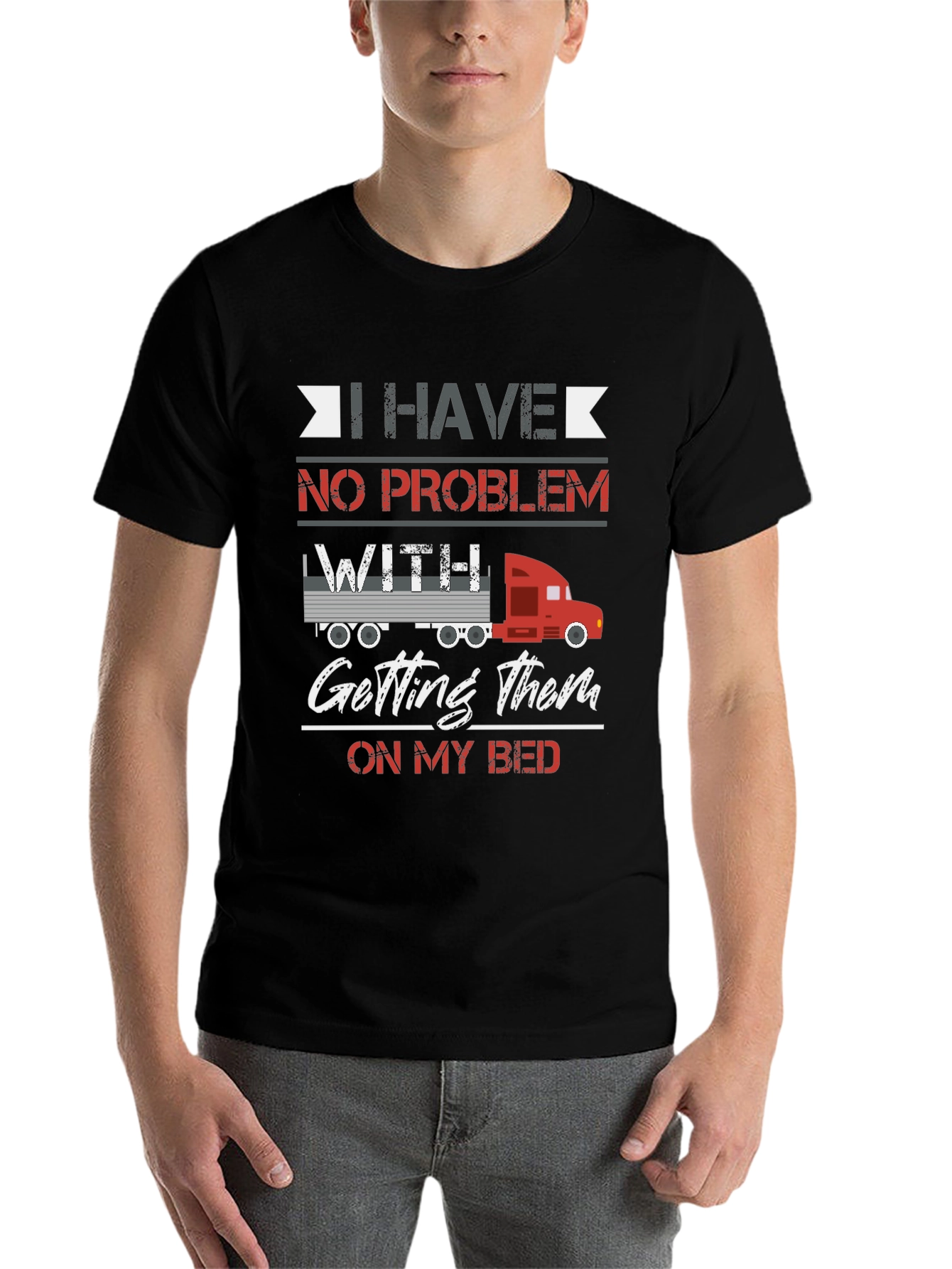 Trucker Bed T-Shirt - I Have No Problem