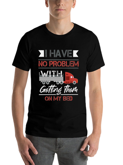Trucker Bed T-Shirt - I Have No Problem