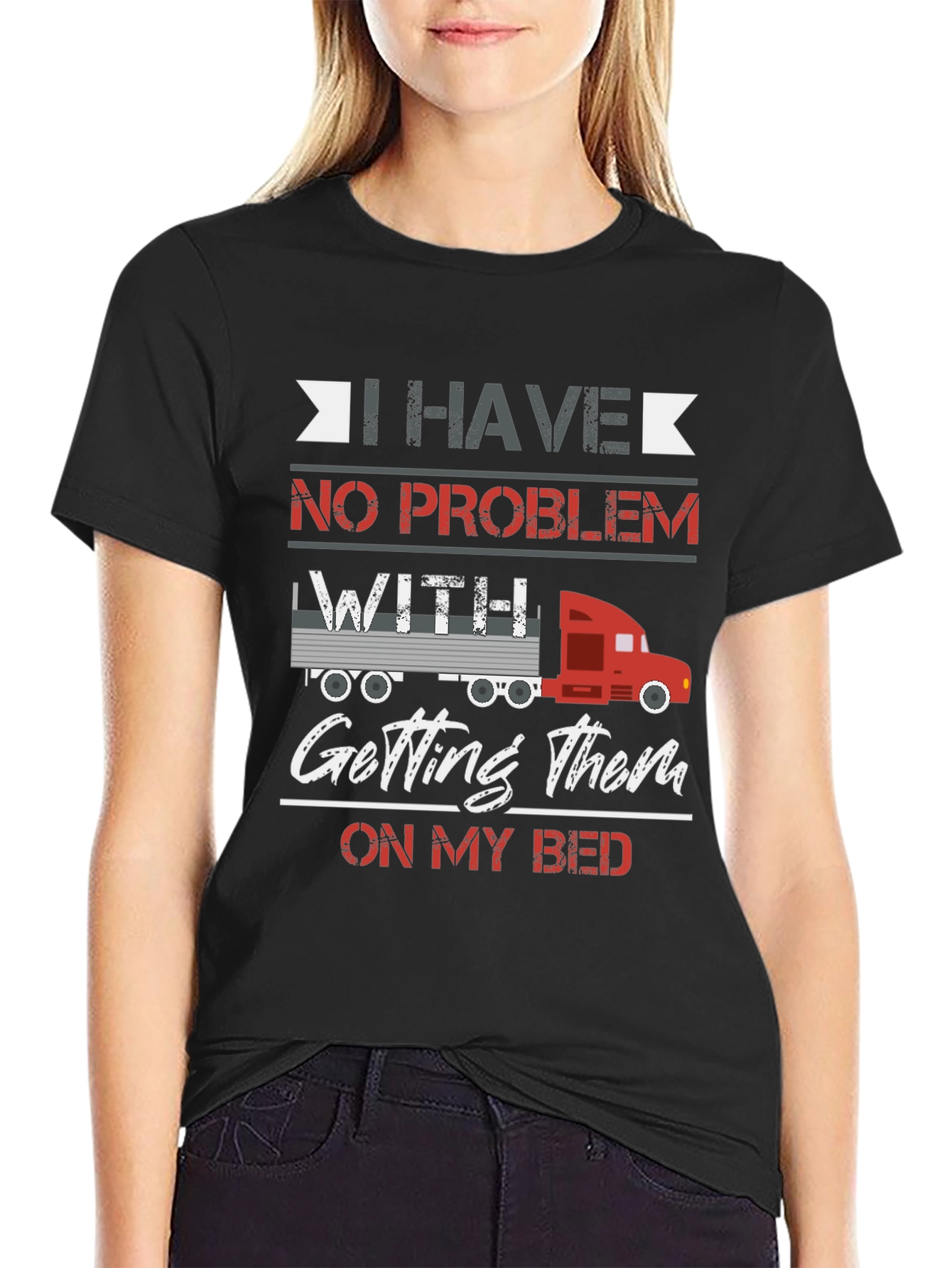 Trucker Bed T-Shirt - I Have No Problem
