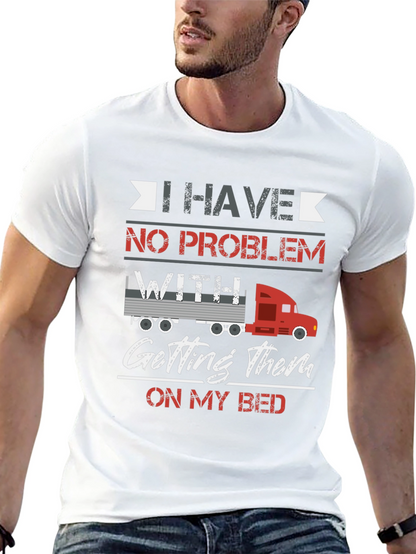 Trucker Bed T-Shirt - I Have No Problem