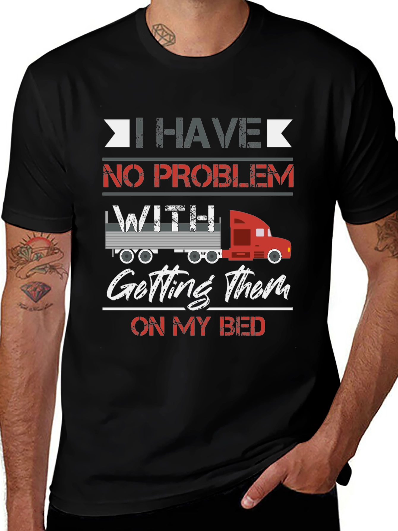 Trucker Bed T-Shirt - I Have No Problem