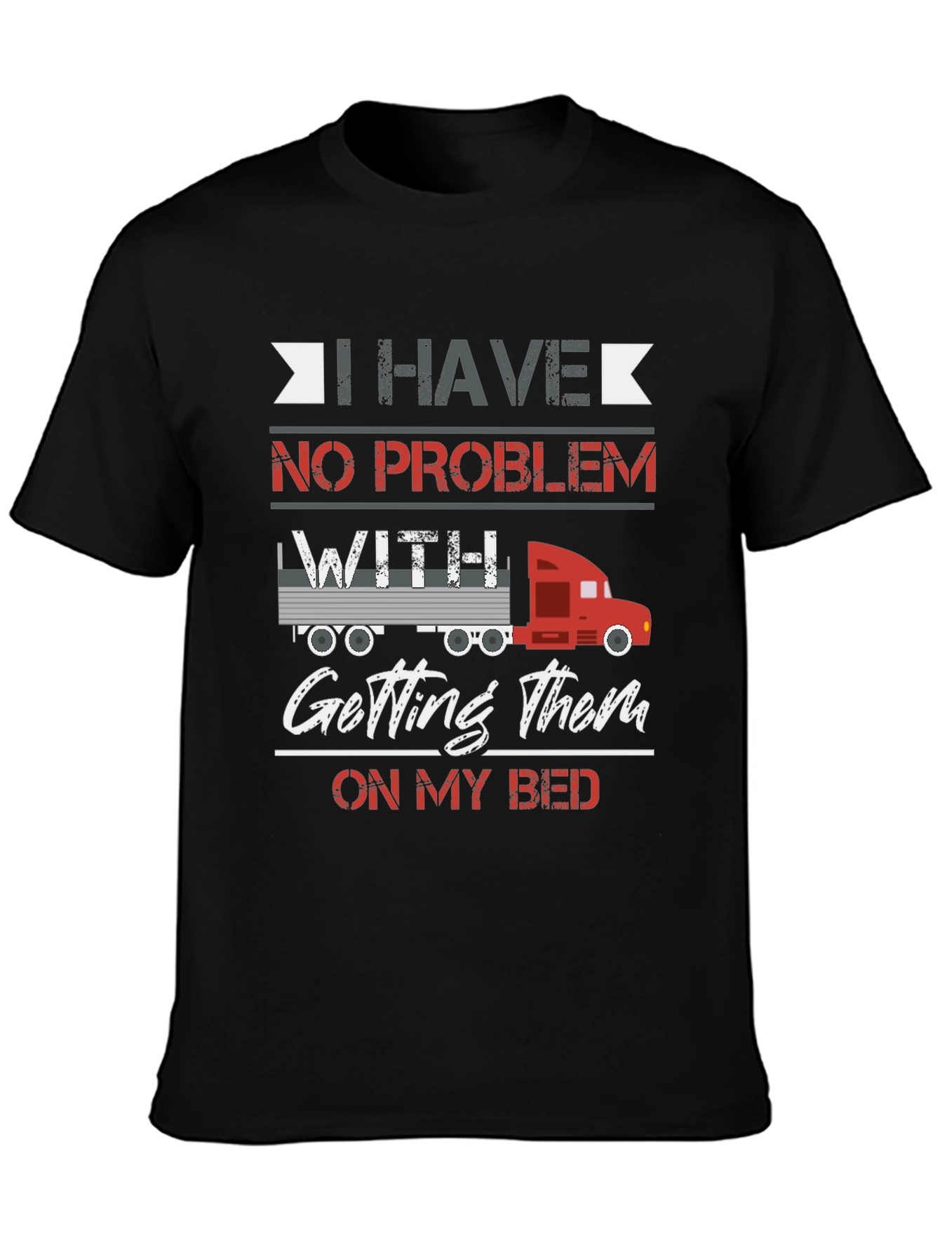Trucker Bed T-Shirt - I Have No Problem