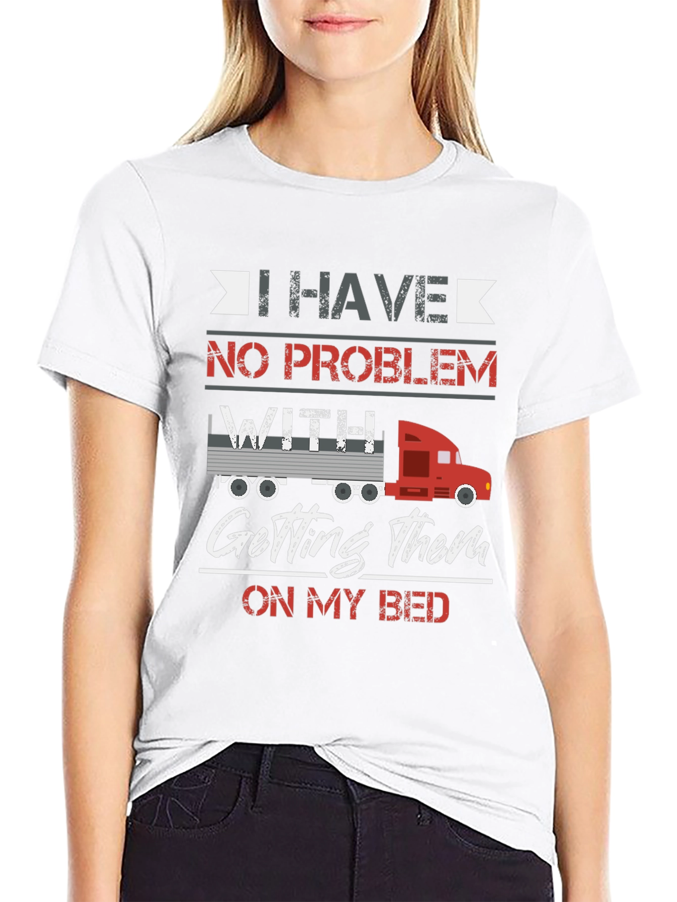 Trucker Bed T-Shirt - I Have No Problem