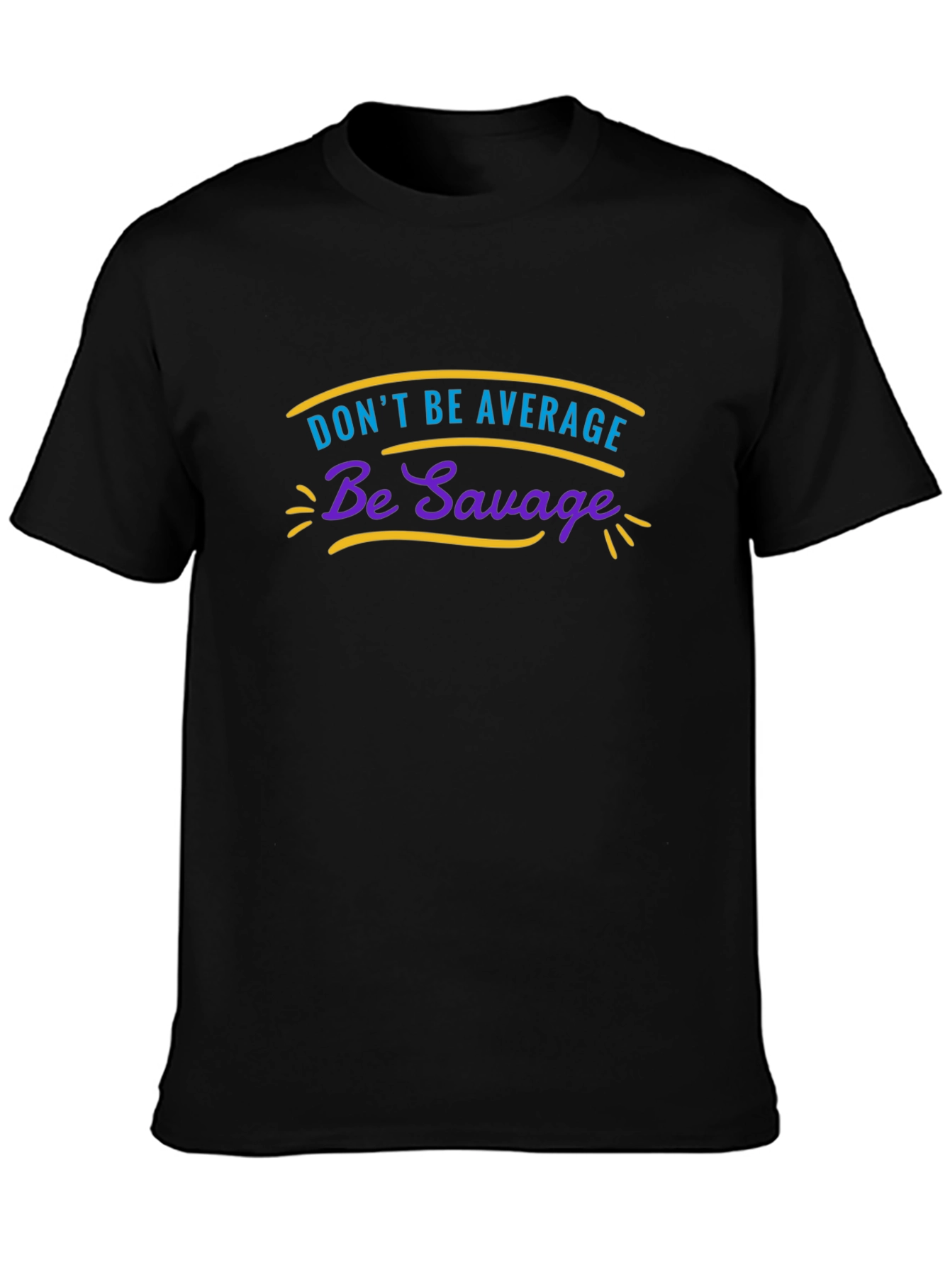 Dont Be Average Be Savage Graphic Tee