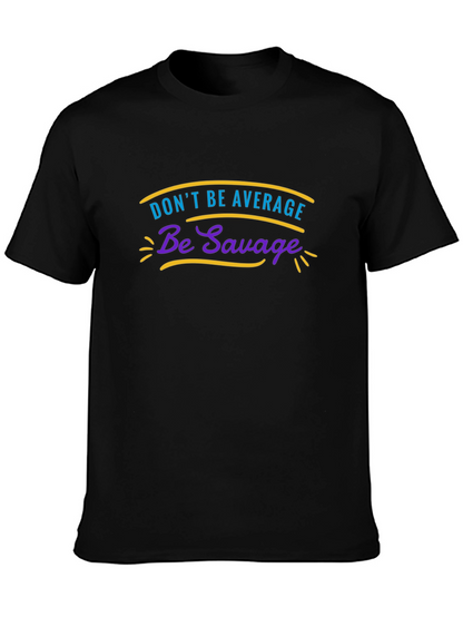 Dont Be Average Be Savage Graphic Tee