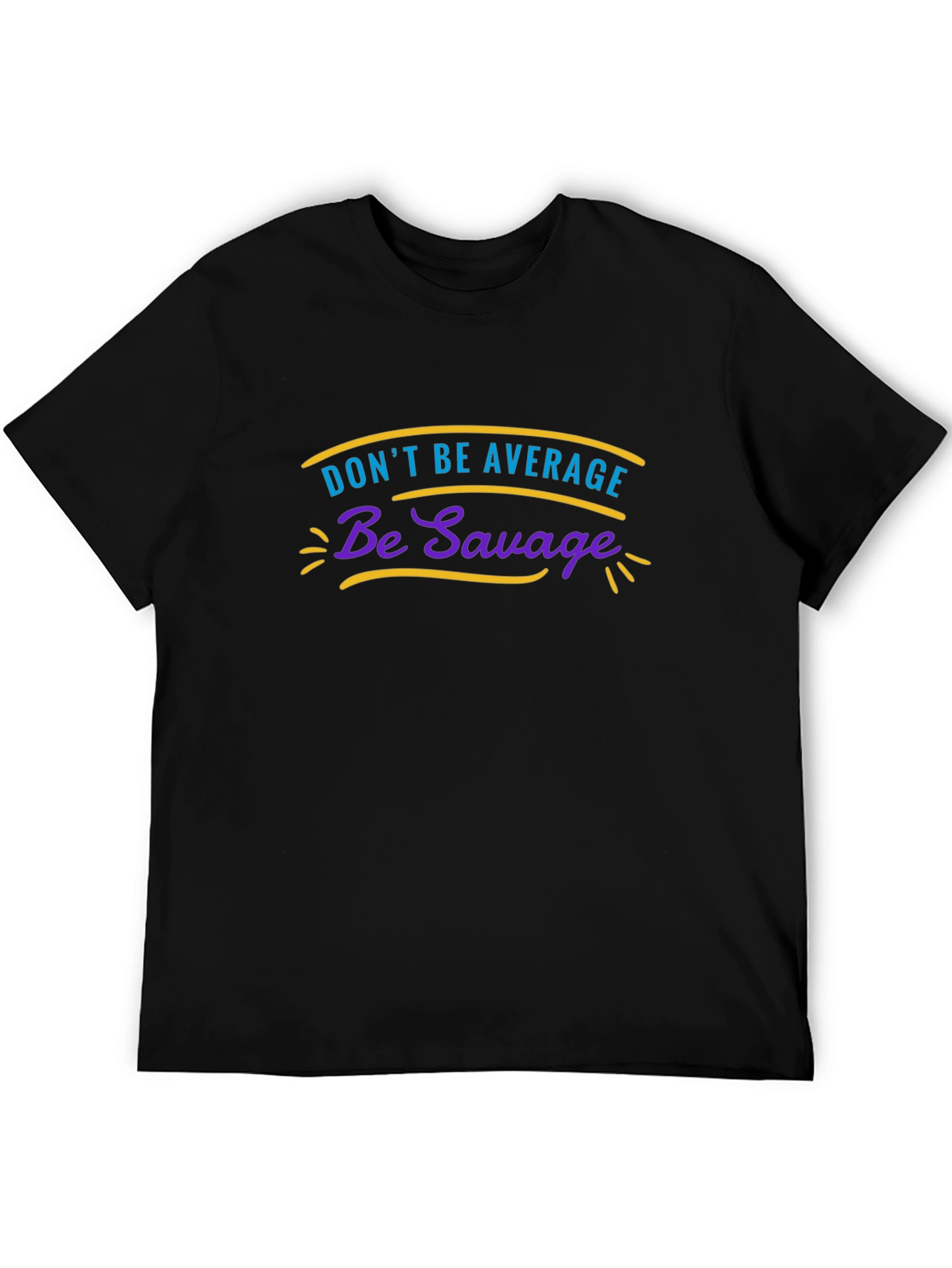 Dont Be Average Be Savage Graphic Tee