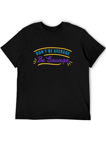 Dont Be Average Be Savage Graphic Tee