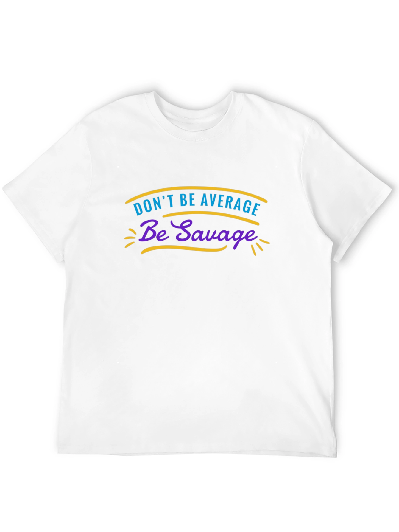 Dont Be Average Be Savage Graphic Tee