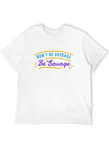 Dont Be Average Be Savage Graphic Tee