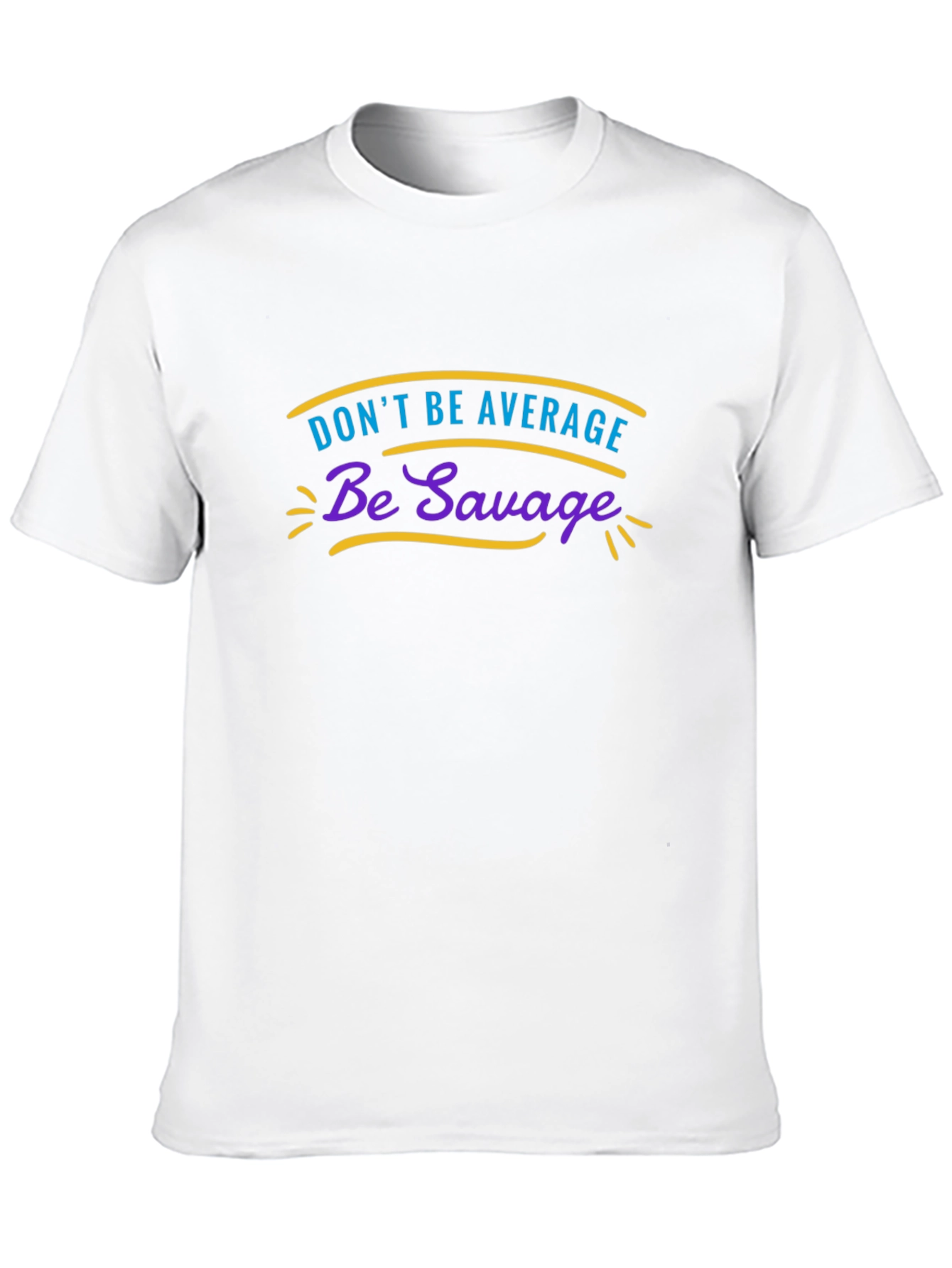 Dont Be Average Be Savage Graphic Tee