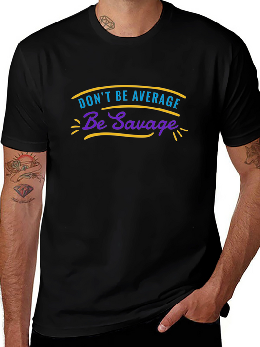 Dont Be Average Be Savage Graphic Tee