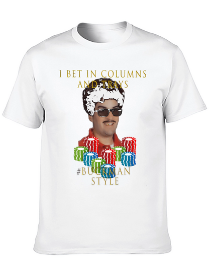 I Bet In Columns Buckman Style T-Shirt