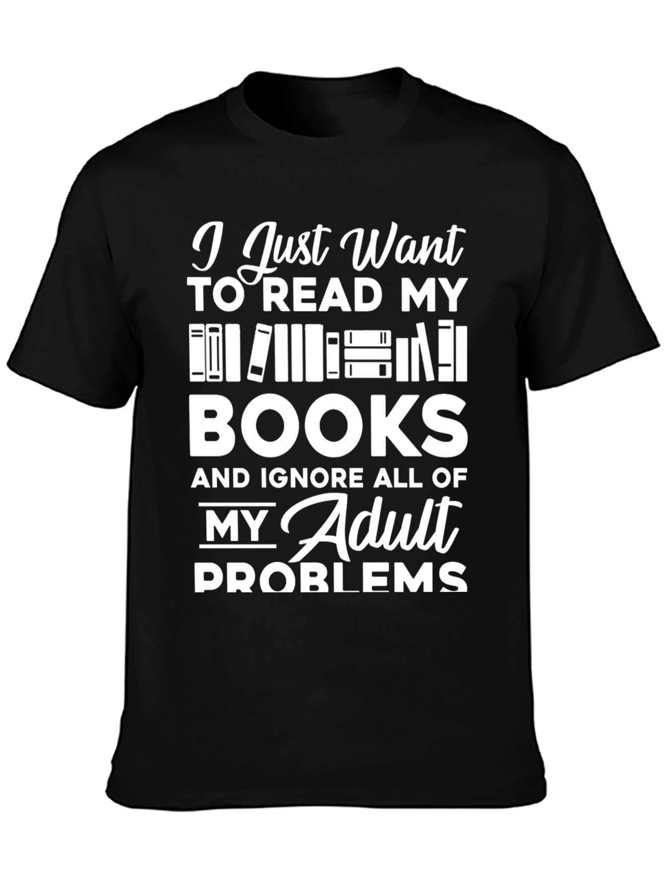 Book Lover T-Shirt - Read Books Ignore Problems!