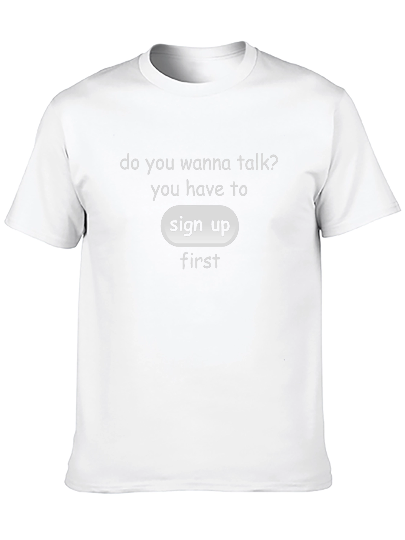 Sign Up First T-Shirt - Talk With Us!